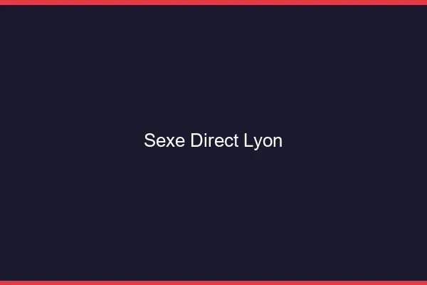 Sexe Direct Lyon