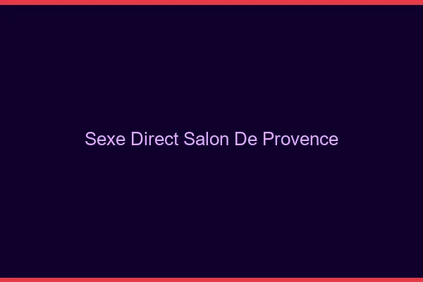 Sexe Direct Salon-de-Provence