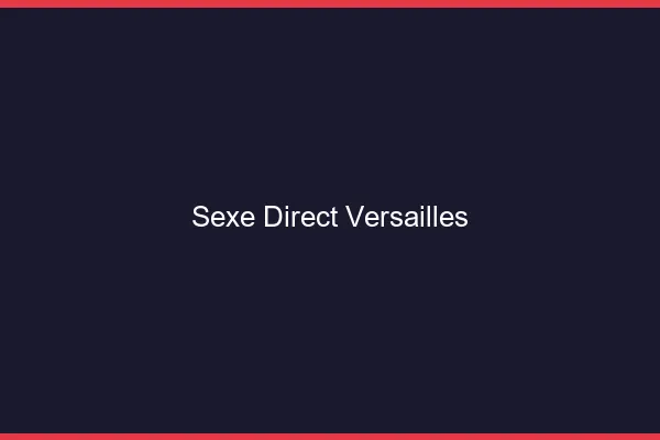 Sexe Direct Versailles