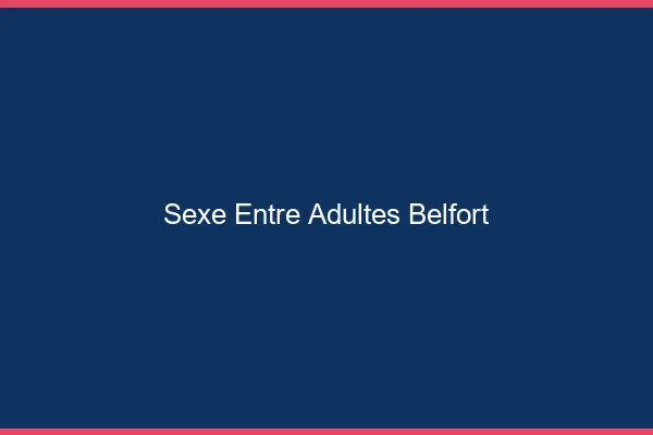 Sexe Entre Adultes Belfort