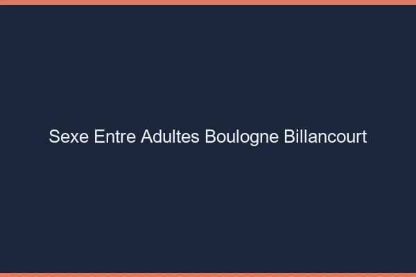 Sexe Entre Adultes Boulogne-Billancourt