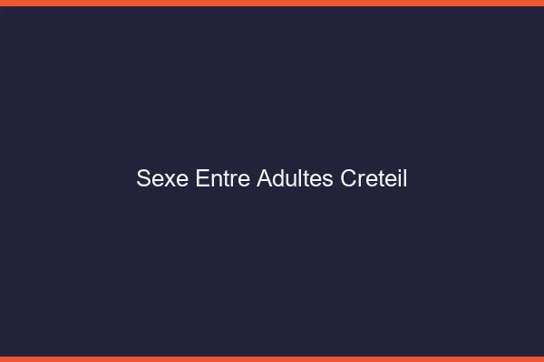Sexe Entre Adultes Créteil