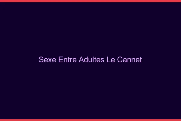 Sexe Entre Adultes Le Cannet