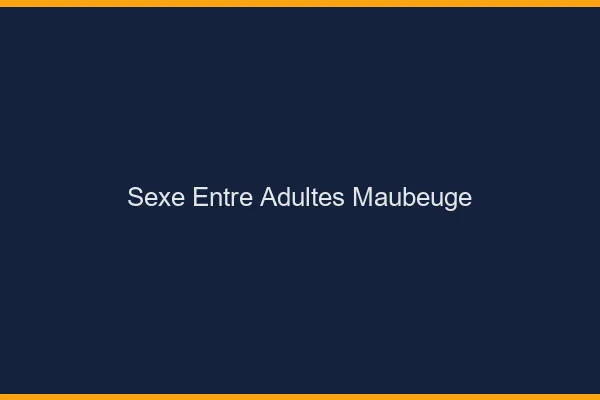Sexe Entre Adultes Maubeuge