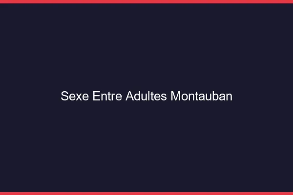 Sexe Entre Adultes Montauban
