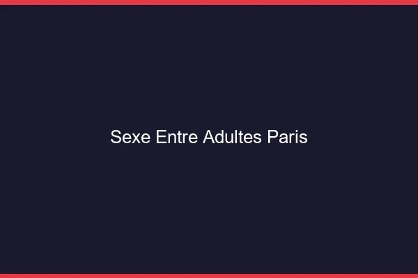 Sexe Entre Adultes Paris