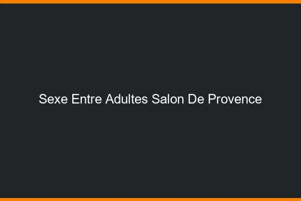 Sexe Entre Adultes Salon-de-Provence