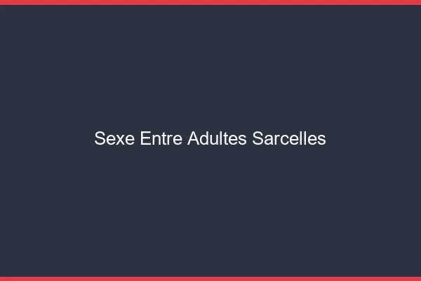 Sexe Entre Adultes Sarcelles