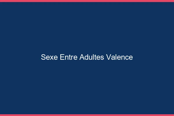 Sexe Entre Adultes Valence