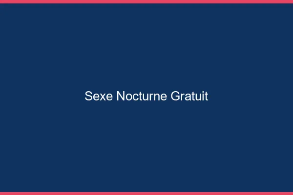 Sexe Nocturne Gratuit
