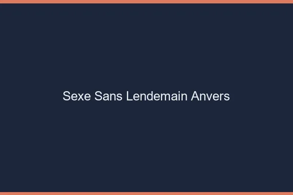 Sexe Sans Lendemain Anvers