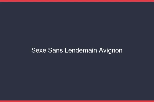 Sexe Sans Lendemain Avignon