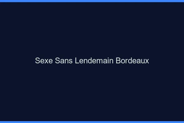 Sexe Sans Lendemain Bordeaux