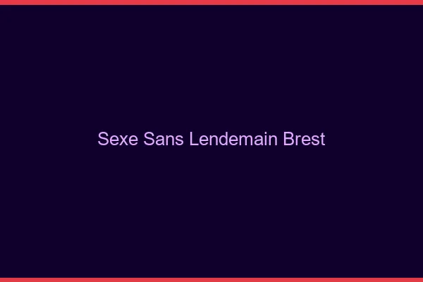 Sexe Sans Lendemain Brest