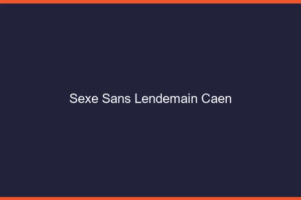 Sexe Sans Lendemain Caen