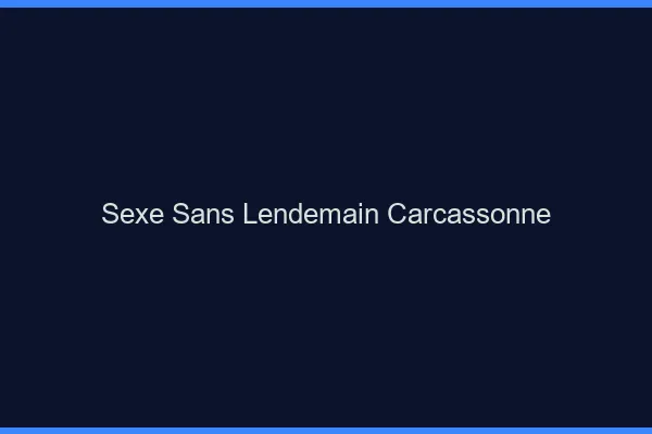 Sexe Sans Lendemain Carcassonne