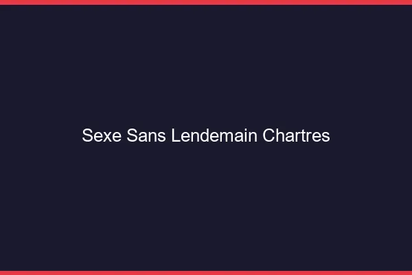 Sexe Sans Lendemain Chartres