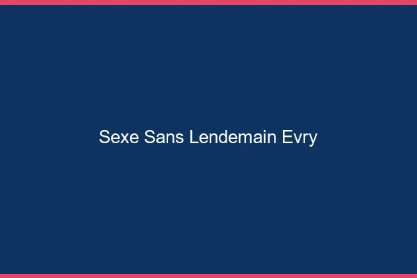 Sexe Sans Lendemain Évry