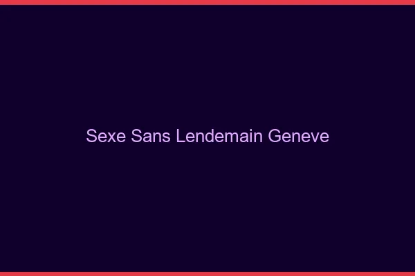 Sexe Sans Lendemain Genève