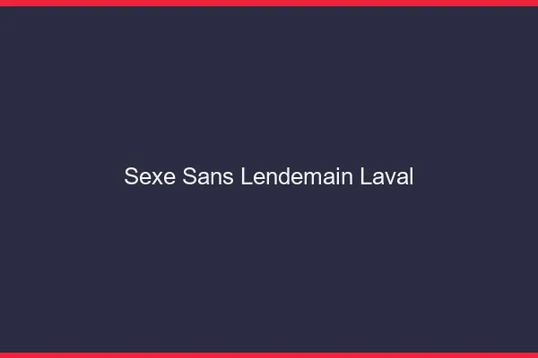 Sexe Sans Lendemain Laval