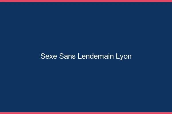 Sexe Sans Lendemain Lyon