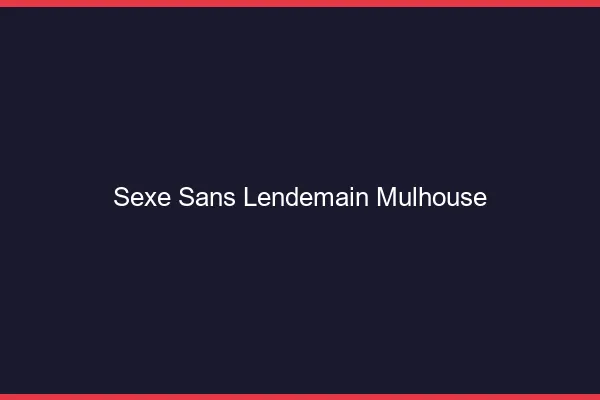 Sexe Sans Lendemain Mulhouse