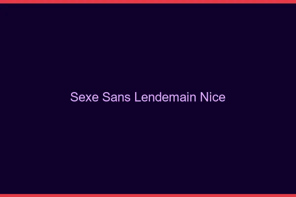 Sexe Sans Lendemain Nice