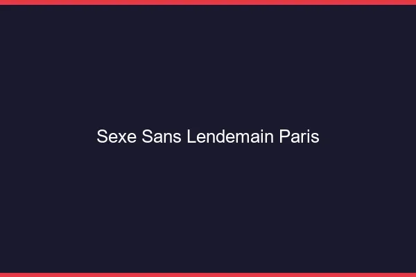 Sexe Sans Lendemain Paris