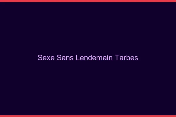 Sexe Sans Lendemain Tarbes