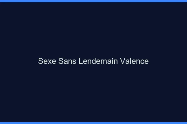 Sexe Sans Lendemain Valence