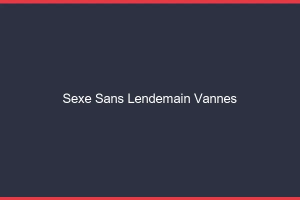 Sexe Sans Lendemain Vannes
