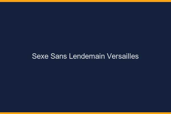 Sexe Sans Lendemain Versailles