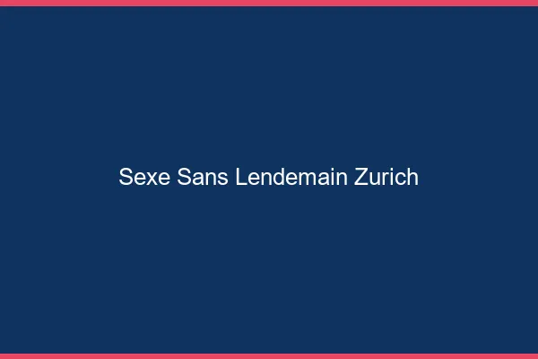 Sexe Sans Lendemain Zurich