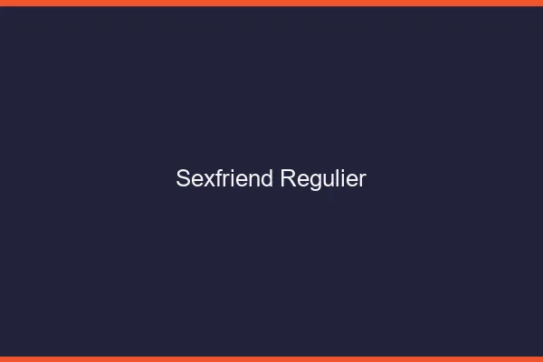 Sexfriend Régulier
