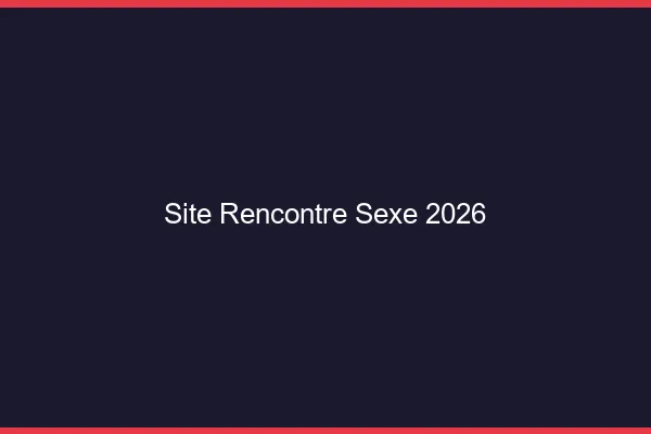 Site Rencontre Sexe 2026
