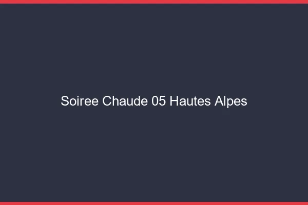 Soirée Chaude Hautes Alpes