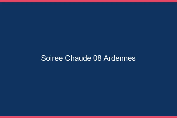 Soirée Chaude Ardennes