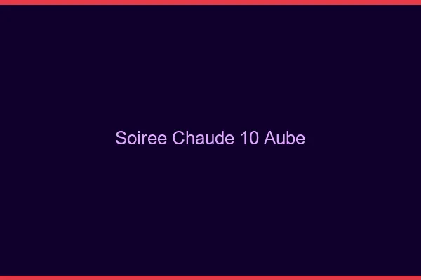 Soirée Chaude Aube