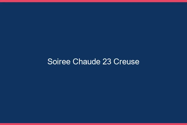 Soirée Chaude Creuse