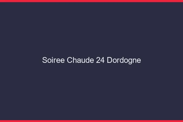 Soirée Chaude Dordogne