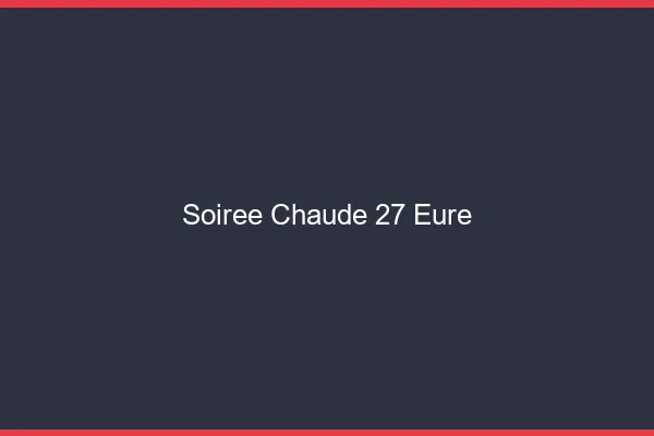Soirée Chaude Eure