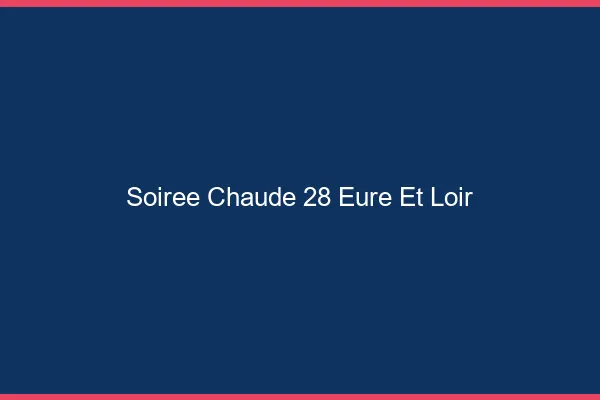 Soirée Chaude Eure Et Loir