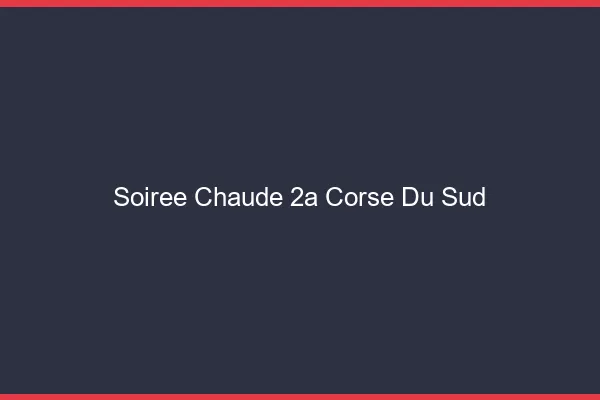 Soirée Chaude Corse Du Sud