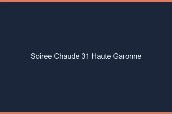Soirée Chaude Haute Garonne