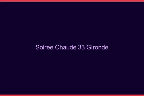 Soirée Chaude Gironde