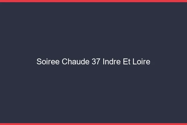 Soirée Chaude Indre Et Loire