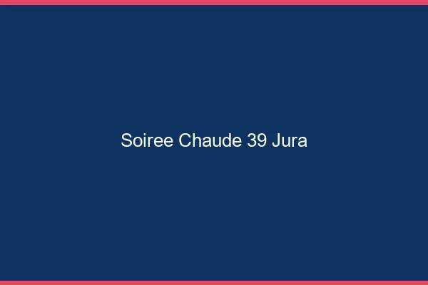 Soirée Chaude Jura