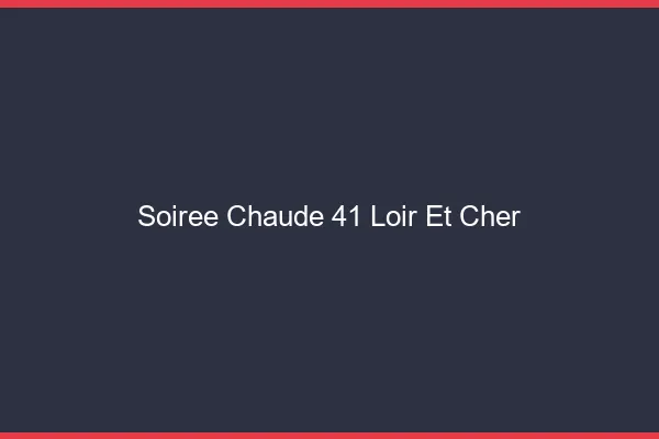 Soirée Chaude Loir Et Cher