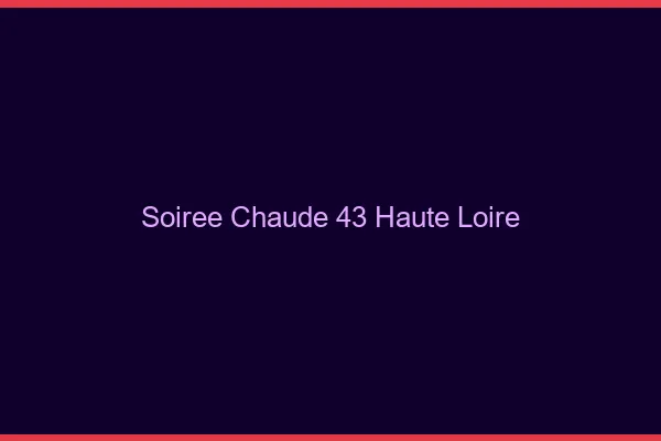Soirée Chaude Haute Loire