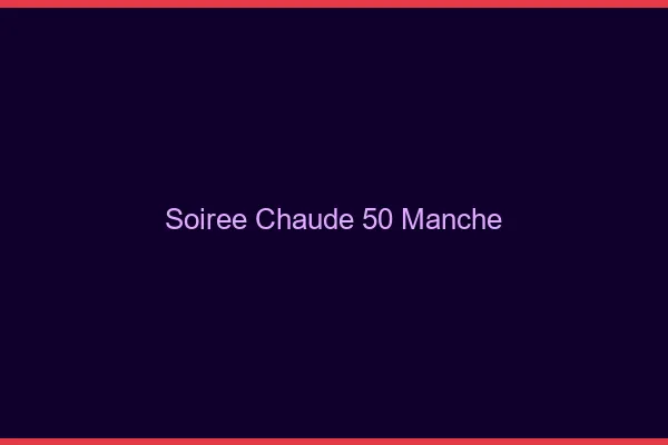 Soirée Chaude Manche
